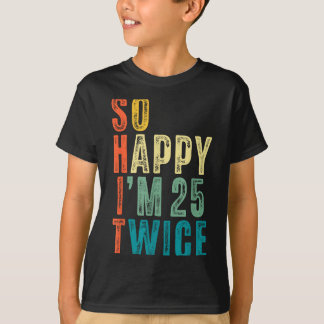 So Happy Im 25 Twice 50th Birthday Funny 50 Years  Tシャツ