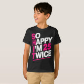 So Happy Im 25 Twice _ Celebrate Turning Fifty Bda Tシャツ (正面フル)