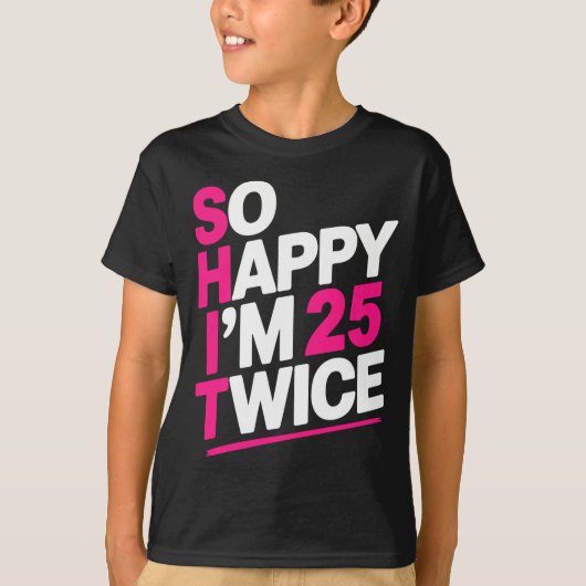 So Happy Im 25 Twice _ Celebrate Turning Fifty Bda Tシャツ (正面)