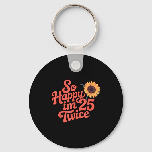 So Happy Im 25 Twice Sunflower Funny 50th Birthday キーホルダー (正面)