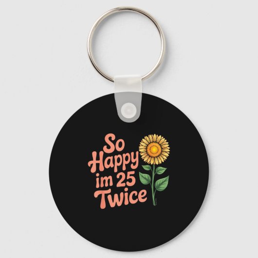 So Happy Im 25 Twice Sunflower Funny 50th Birthday キーホルダー (正面)