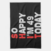 So happy I'm 49th Today Funny Birthday Gift Idea キッチンタオル (縦)