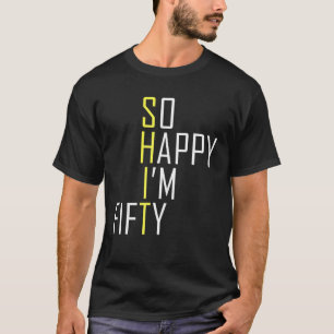 So Happy I'm Fifty Funny 50Th Birthday Gag 50 Year Tシャツ