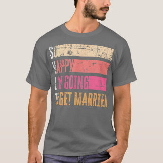 So Happy I'm Going To Get Married Grunge For Bride Tシャツ