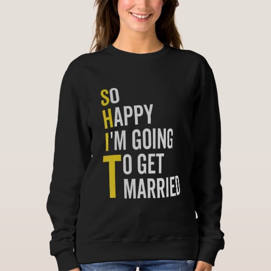 So Happy I'm Going To Get Married  Wedding Marriag スウェットシャツ (正面)