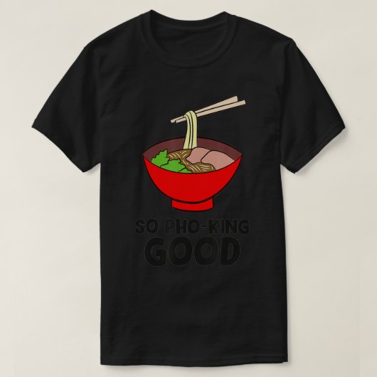 So Pho King Good Asian Food Ramen Vietnamese Pho  Tシャツ (デザイン正面)
