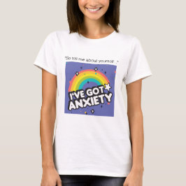 ''So tell me about yourself....'' I've got anxiety Tシャツ