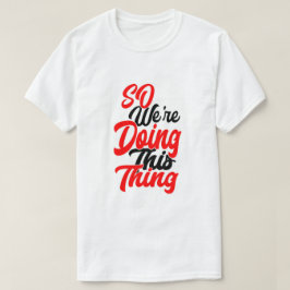 So We're Doing This Thing | Script Font T-Shirt Tシャツ