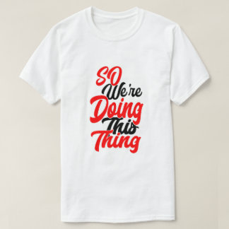 So We're Doing This Thing | Script Font T-Shirt Tシャツ