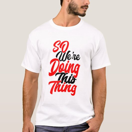 So We're Doing This Thing | Script Font T-Shirt Tシャツ (正面)