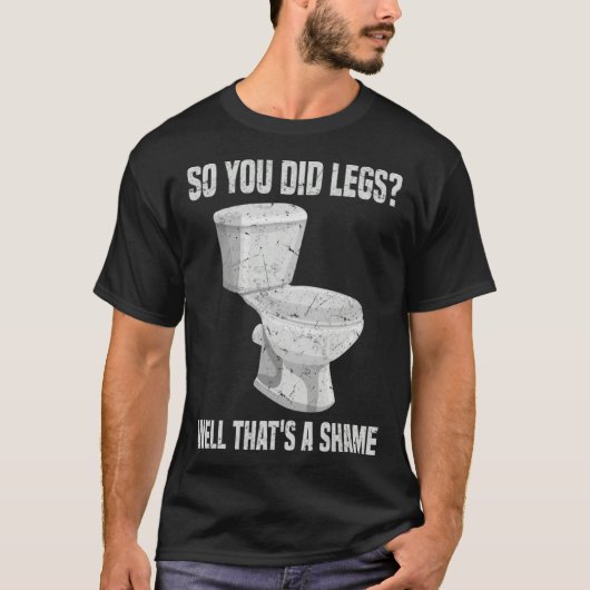 So you did Legs That's a shame DOMS Weightlifting  Tシャツ (正面)