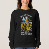 So you think Teaching Science is fun Science   スウェットシャツ (正面)
