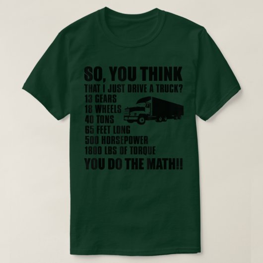So You Think That I Just Drive A Truck - Funny Tru Tシャツ (デザイン正面)