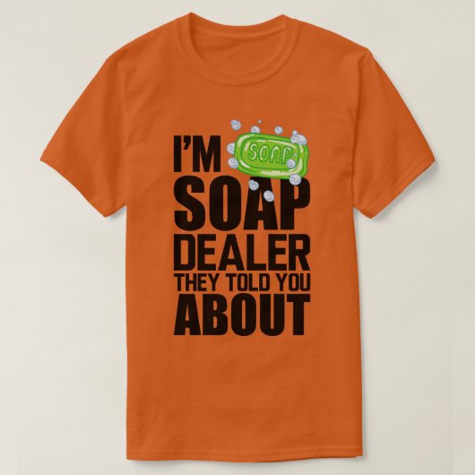 Soap Dealer私の石鹸のディーラー彼らはあなたに話した Tシャツ (デザイン正面)
