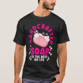 Soap Making Soap Maker Soapologist Soap Is The Bes Tシャツ (正面)