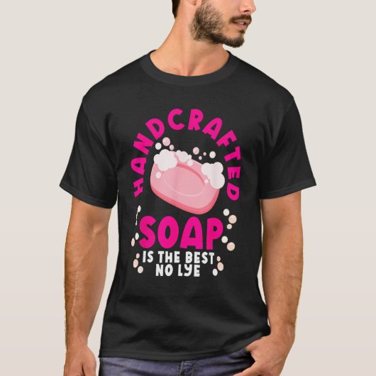 Soap Making Soap Maker Soapologist Soap Is The Bes Tシャツ (正面)