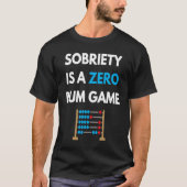 Sobriety Is A Zero Rum Game  Recovery Pun AA NA Ma Tシャツ (正面)