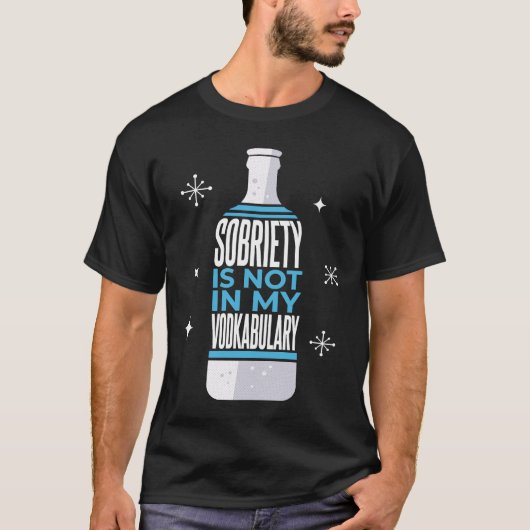 Sobriety Is Not In My Vodkabulary  Alcohol Pun Tシャツ (正面)