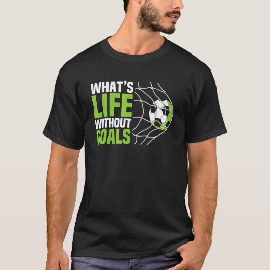Soccer  Boys Men What's Life Without Goals Soccer Tシャツ (正面)