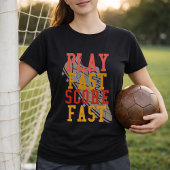 Soccer Play Fast Score Fast Quote Tシャツ