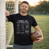 Soccer Things I do in My Spare Time Fun Soccer Fan Tシャツ