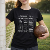 Soccer Things I do in My Spare Time Fun Soccer Fan Tシャツ