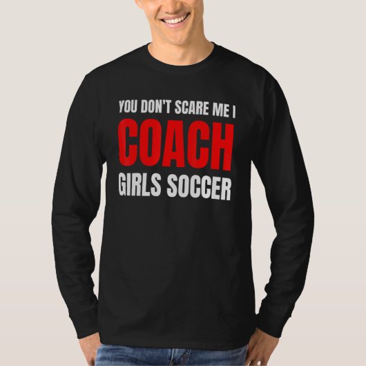 Soccer You don't scare me I coach girls soccer  Qu Tシャツ (正面)