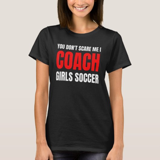Soccer You don't scare me I coach girls soccer  Qu Tシャツ (正面)