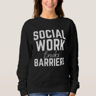 Social Work Breaks Barriers  Social Worker スウェットシャツ