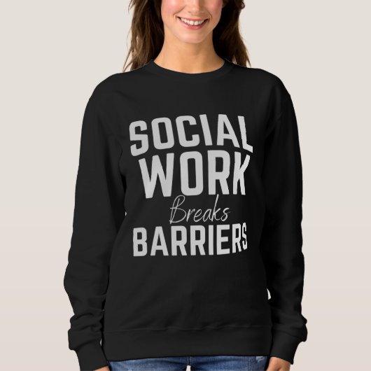 Social Work Breaks Barriers  Social Worker スウェットシャツ (正面)