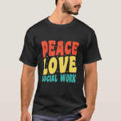 Social Worker Appreciation  Peace Love Social Work Tシャツ (正面)