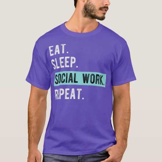 Social Worker Gift  Eat Sleep Social Work Repeat Tシャツ (正面)
