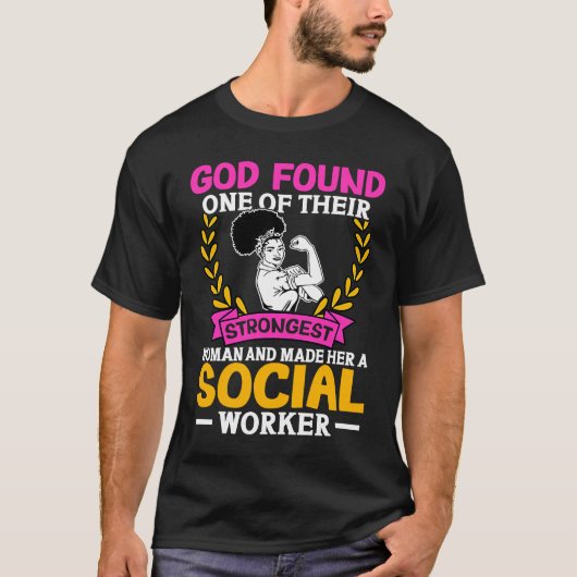 Social Workers God Found One Of Their Strongest Wo Tシャツ (正面)