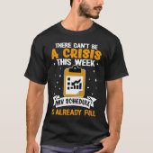 Social Workers There Can't Be A Crisis This Week Tシャツ (正面)