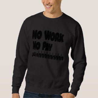 Socialdudtees No Work No Pay wahhhh  Satire スウェットシャツ