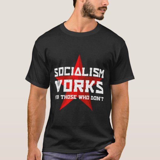Socialism Works For Those Who Don'  Tシャツ (正面)