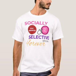 SOCIALLY SELECTIVE SINCE FOREVER - Funny Shirt Tシャツ