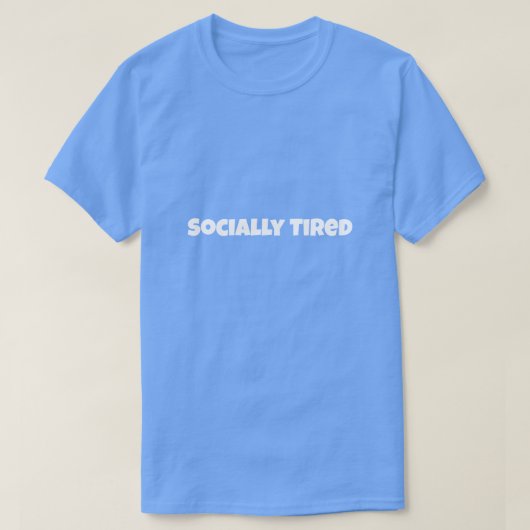 Socially Tired Funny T-Shirt Tシャツ (デザイン正面)