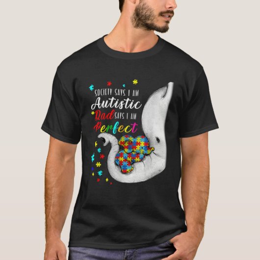 Society Says I m Autistic Dad Says I m Perfect Aut Tシャツ (正面)