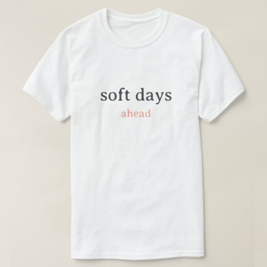 Soft Days Ahead – Minimal Lowercase Typography wit Tシャツ (デザイン正面)