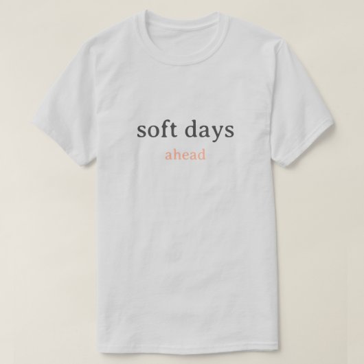 Soft Days Ahead – Minimal Lowercase Typography wit Tシャツ (デザイン正面)