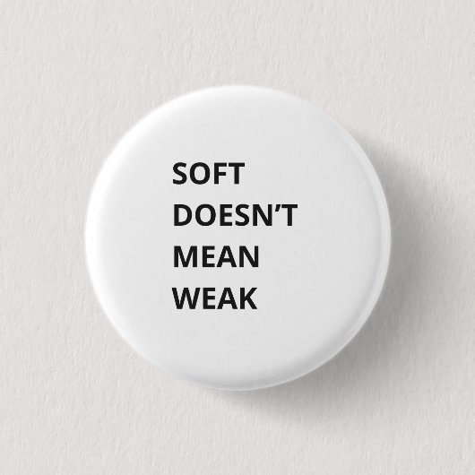 SOFT DOESN'T MEAN WEAK 缶バッジ (正面)