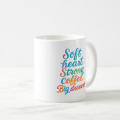 Soft heart. Strong coffee. Big dreams - Mug コーヒーマグカップ (正面右)
