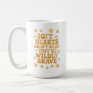 Soft hearts aren’t weak — they’re wildly brave コーヒーマグカップ