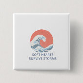 Soft Hearts Survive Storms 缶バッジ (正面)
