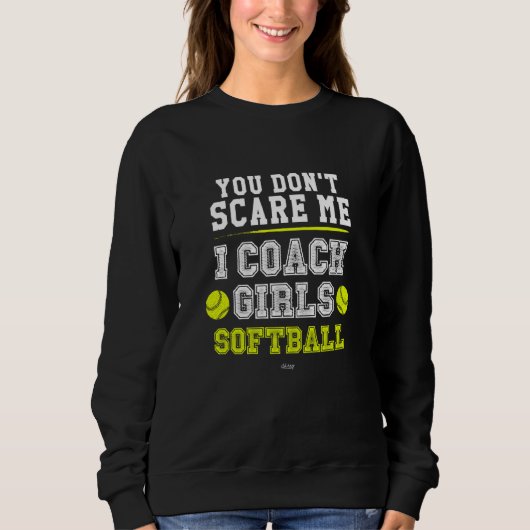 Softball Coach  You Don't Scare Me I Coach Girls スウェットシャツ (正面)