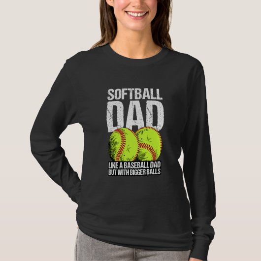Softball Dad like A Baseball Dad But With Bigger B Tシャツ (正面)