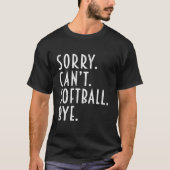 Softball Sorry Can'T Softball Bye Coach Dad Mom Tシャツ (正面)