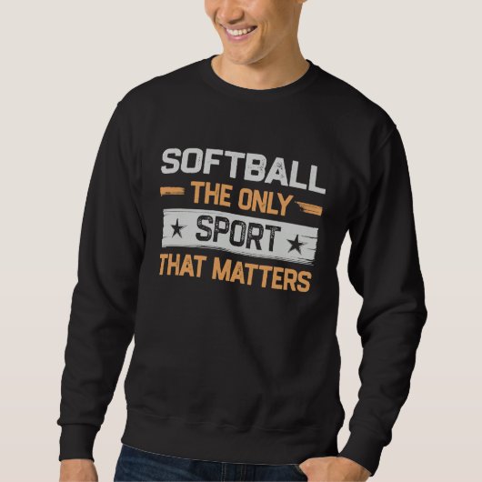 Softball the Only Sport That Matters Softball Play スウェットシャツ (正面)