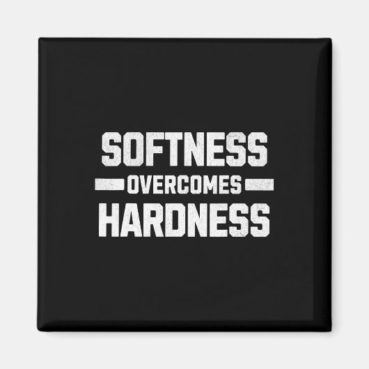 Softness Overcomes Hardness. Yielding To Strength  マグネット (正面)